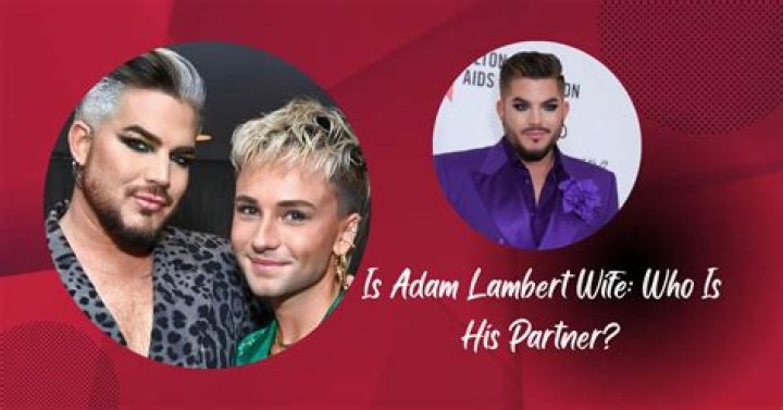 Adam Lambert Wife: Exploring the Life and Love of the Iconic Singer