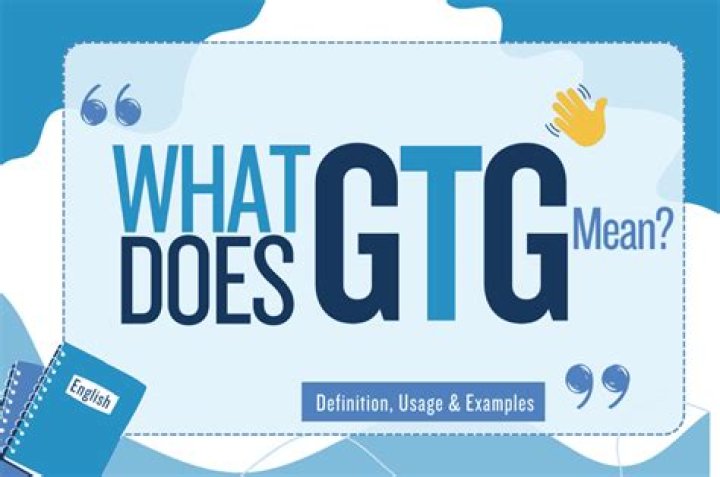 What Does GTG Mean? A Comprehensive Guide to Understanding GTG and Its Uses